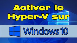 Comment activer hyper V sous Windows 10 [upl. by Attalie964]