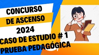 PRUEBA PEDAGÓGICA CONCURSO DE ASCENSO DOCENTE 2024 CASO DE ESTUDIO NÚMERO UNO [upl. by Yahsan]