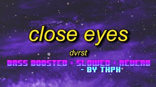 Close Eyes  dvrst  SLOWED  BASS BOOSTED  REVERB TIKTOK VERSION by Thph slowed phonk bassboost [upl. by Aiduan576]