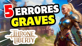 5 ERRORES GRAVES QUE HACES EN THRONE AND LIBERTY 🔥 [upl. by Aicirtap]