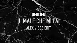 Geolier  Il Male Che Mi Fai Alex Vibes Remix [upl. by Norwood624]