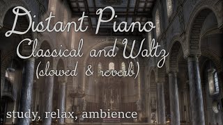 A Collection of Classical  Waltz Piano Pieces Slowed amp Reverb [upl. by Jaco]