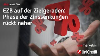 Blickpunkt Zins EZB auf der Zielgeraden – Phase der Zinssenkungen rückt näher [upl. by Casia]