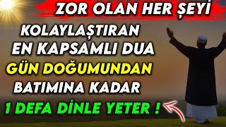 ZOR OLAN HER ŞEYİ KOLAYLAŞTIRAN EN KAPSAMLI DUA  GÜN DOĞUMUNDAN BATIMINA KADAR 1 DEFA DİNLE [upl. by Bronny]