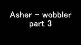 Asher N Trilla  Wobbler part 3 [upl. by Kery]