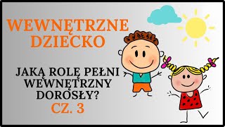 WEWNĘTRZNE DZIECKO cz3 Kim jest wewnętrzny dorosły [upl. by Atisusej199]