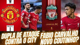 MAN UNITED E A DUPLA DE ATAQUE CONTRA O CITY  FABIO CARVALHO NO COUTINHO NO LIVERPOOL [upl. by Ijat895]