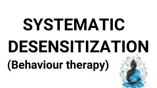 Systematic Desensitization BEHAVIOUR THERAOY [upl. by Anayra]