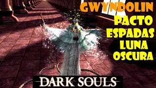 Dark Souls guia GWYNDOLIN SOL OSCURO y quotPacto de espadas de luna oscuraquot  EP47 [upl. by Zsa]