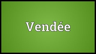 Vendée Meaning [upl. by Yna]