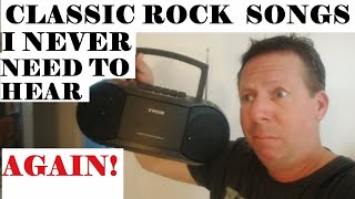 10 CLASSIC ROCK SONGS I NEVER NEED TO HEAR AGAIN [upl. by Iveson]