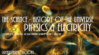 THE SCIENCE HISTORY OF THE UNIVERSE PHYSICS AND ELECTRICITY  FULL AudioBook  Greatest AudioBooks [upl. by Suoicul]