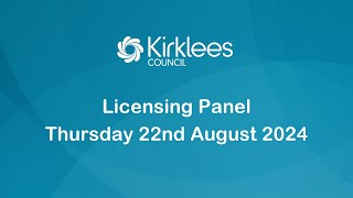 Kirklees Council Licensing Panel  22nd August 2024 [upl. by Wittie]