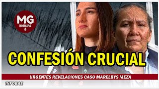 CONFESIÓN CRUCIAL ⛔ URGENTES REVELACIONES CASO MARELBYS MEZA [upl. by Assenat]