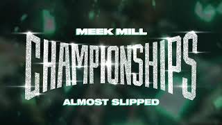 Meek Mill  Almost Slipped Official Audio [upl. by Eeb]