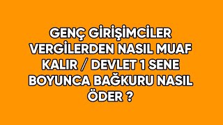 GENÇ GİRİŞİMCİLER VERGİLERDEN NASIL MUAF OLUR [upl. by Neitsabes611]