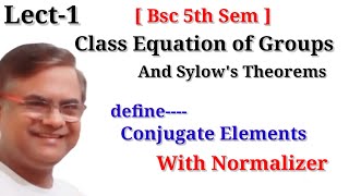 Class Equation of Groups and Sylow Theorem Important Theorem [upl. by Zielsdorf]