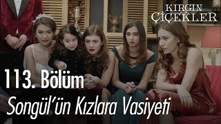 Songülün kızlara vasiyeti  Kırgın Çiçekler 113 Bölüm  Final [upl. by Compton115]