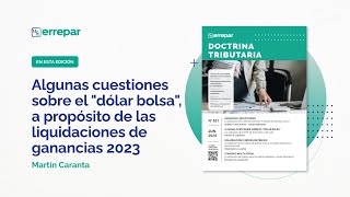 Algunas cuestiones sobre el quotdólar bolsaquot a propósito de las liquidaciones de ganancias 2023 [upl. by Gavini]