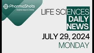 LIFE SCIENCES  DAILY NEWS  JULY 29 2024  PHARMASHOTS [upl. by Rosaleen870]