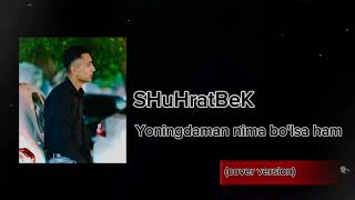 SHuHratBeK  Yoningdaman nima bo’lsa ham cover version [upl. by Heiner]