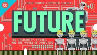 The Singularity Skynet and the Future of Computing Crash Course Computer Science 40 [upl. by Wald]