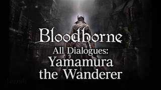 Bloodborne All Dialogues Yamamura the Wanderer Multilanguage [upl. by Assirok730]