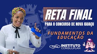 Reta Final para o Concurso de Nova Iguaçu  Fundamentos da Educação  Instituto Consulplan [upl. by Nordek254]