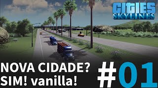 VANILLA 01  MELHOR MANEIRA DE INICIAR UMA CIDADE SEM MODS Cities Skylines – Gameplay PTBR [upl. by Latvina]