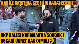 AKP Kalesi Karamanda halk asgari ücretin kaç olmasını istiyor [upl. by Seraphina]