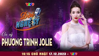 Phương Trinh Jolie và những chuyện chưa kể dưới ánh đèn sân khấu  Đời Nghệ Sỹ 2023 51  Jet Studio [upl. by Atteras]