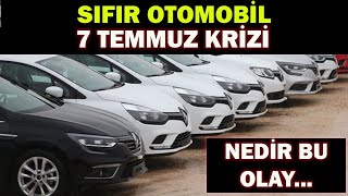 SIFIR OTOMOBİL 7 TEMMUZ KRİZİNEDİR BU OLAY [upl. by Huskey111]