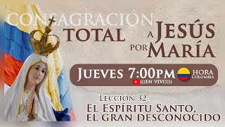 Lección 32 quotEL ESPÍRITU SANTO EL GRAN DESCONOCIDOquot  Consagración a Jesús por María [upl. by Rekrap305]