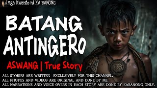 BATANG ANTINGERO  Kwentong Aswang  True Story [upl. by Nnasus]