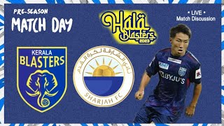 Kerala Blasters vs Sharjah Fc Live Match Discussion  KBFC  Hala Blasters [upl. by Assira703]