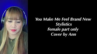 YOU MAKE ME FEEL BRAND NEW Stylistics  cover by Ann  KARAOKE FEMALE PART ONLY  lets sing together [upl. by Hugon]