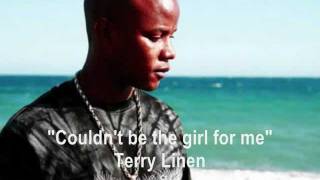 Couldnt Be the Girl for Me  Terry Linen [upl. by Liag]