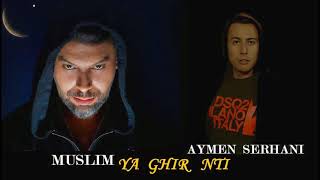 Muslim Ya ghir neti me3ak ana nedimari Ft Aymaan serhani [upl. by Ursal]