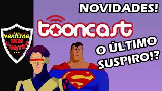 TOONCAST com LIGA DA JUSTIÇA XMEN EVOLUTION e as ESTREIAS FINAIS neste Começo de 2024 [upl. by Philipson]