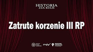 Zatrute korzenie III RP – cykl Historia zza kulis [upl. by Eiramyllek]