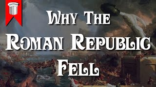 Why the Roman Republic Fell [upl. by Eiffe876]