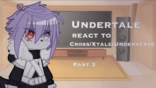 Undertale react to CrossXtaleUnderverse Part 3 [upl. by Terces]