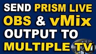 How To Send vMix OBS Studio amp Prism Live Studio Output To Multiple TV [upl. by Lou675]