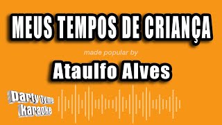 Ataulfo Alves  Meus Tempos De Criança Versão Karaokê [upl. by Ettenna895]