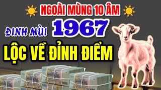 Lộc về đỉnh điểm Qua mùng 10 tháng này Đinh Mùi 1967 làm ăn thu lời tiếu đôi tiếu ba [upl. by Amandi813]