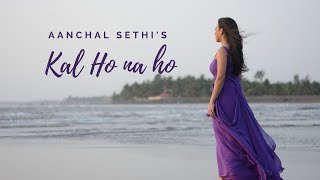 Kal Ho Na Ho  Sonu Nigam  Female unplugged  Aanchal Sethi ft Raghav Yadav [upl. by Imeka]