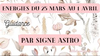 ÉNERGIES SEMAINE DU 25 MARS 2024 🌈 SIGNE PAR SIGNE 🍃 [upl. by Harriman]