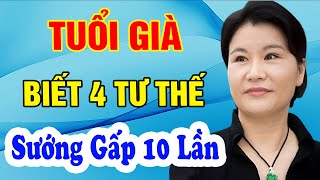 TUỔI GIÀ  Chỉ Cần Biết 4 TƯ THẾ Này quotSƯỚNGquot Gấp 10 Lần  Triết Lý Cuộc Sống [upl. by Irneh]