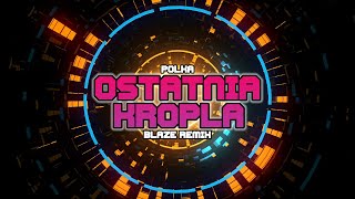 polka  Ostatnia Kropla BLAZE Remix [upl. by Larissa582]