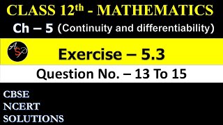 Class 12 Maths Chapter 5  Exercise 53 Q13 to Q15  Continuity and Differentiability  NCERT [upl. by Herschel]